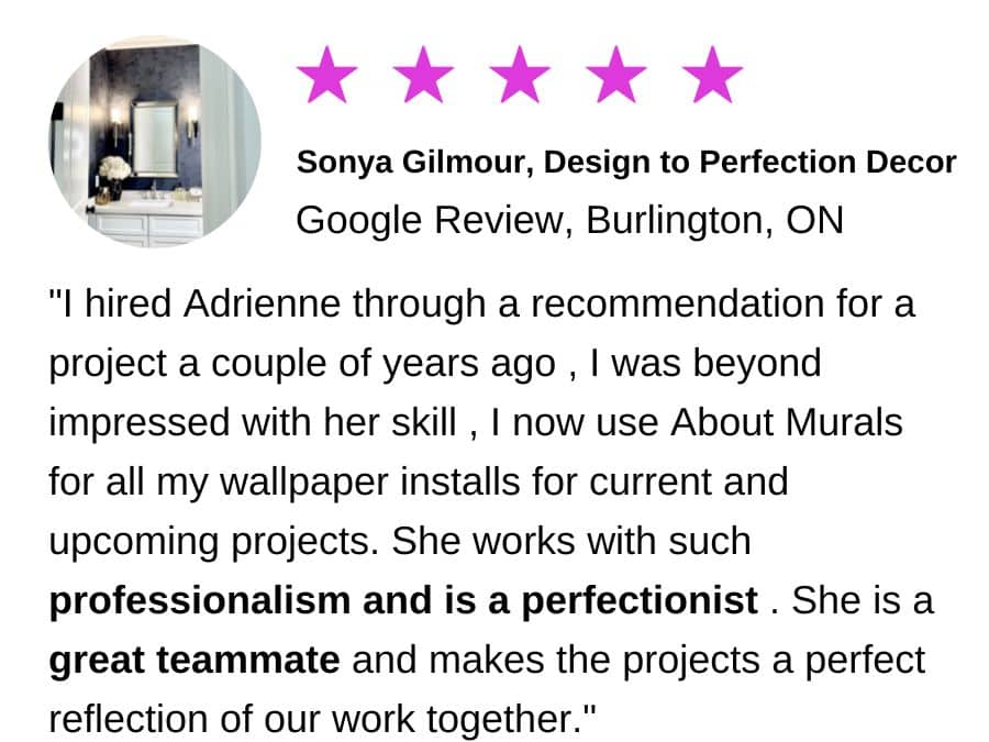 A review for a wallpaper installer Burlington from Sonya Gilmour of Design to Perfection Decor.